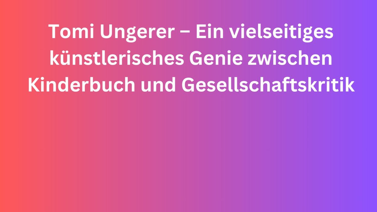 ArtiFact – Tomi Ungerer – Ein vielseitiges künstlerisches Genie zwischen Kinderbuch und Gesellschaftskritik