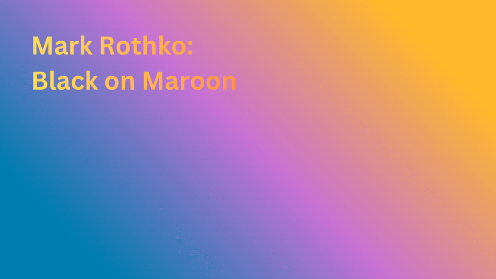 ArtiFact – Mark Rothko: Black on Maroon